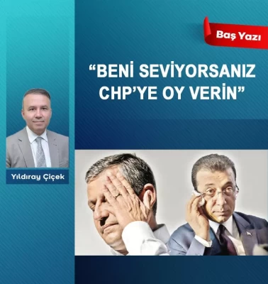 'Beni seviyorsanız CHP’ye oy verin'