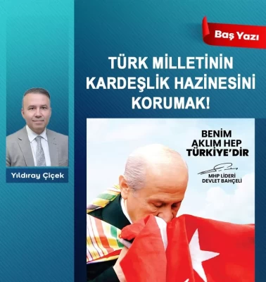 Türk milletinin kardeşlik hazinesini korumak!