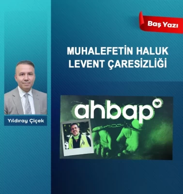 Muhalefetin Haluk Levent çaresizliği