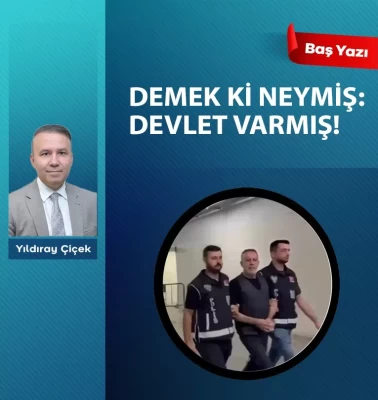 Demek ki neymiş: Devlet varmış!