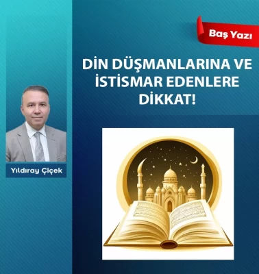 Din düşmanlarına ve istismar edenlere dikkat!