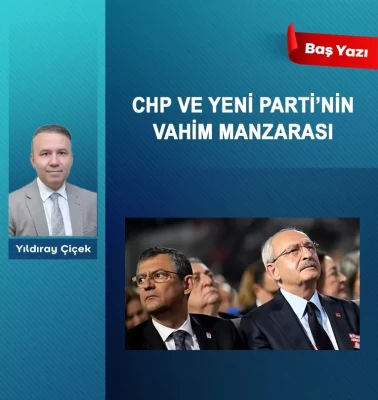 CHP ve Yeni Parti’nin vahim manzarası
