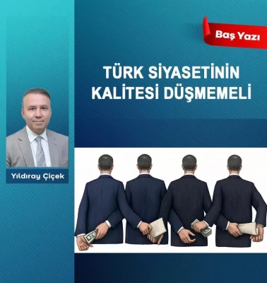 Türk siyasetinin kalitesi düşmemeli