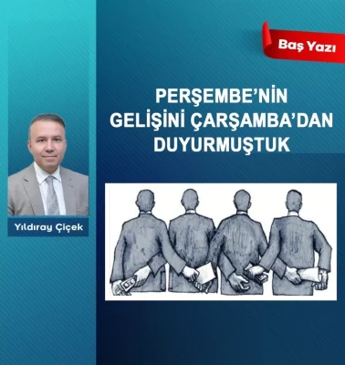 Perşembe’nin gelişini Çarşamba’dan duyurmuştuk