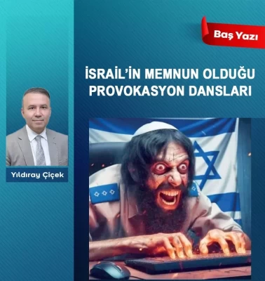 İsrail’in memnun olduğu provokasyon dansları