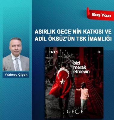 Asırlık gecenin katkısı ve Adil Öksüz’ün TSK imamlığı
