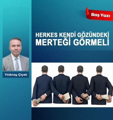 Herkes kendi gözündeki merteği görmeli