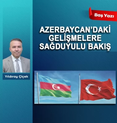 Azerbaycan’daki gelişmelere sağduyulu bakış