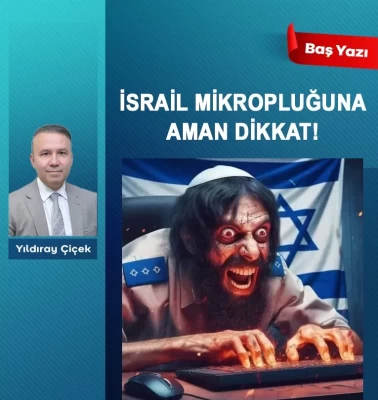 İsrail mikropluğuna aman dikkat!