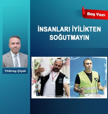 İnsanları iyilikten soğutmayın