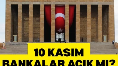 10 Kasım’da bankalar açık mı, borsa çalışıyor mu?