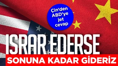 Çin'den ABD'ye jet yanıt! "Sonuna kadar gideceğiz"