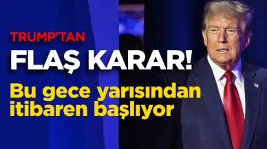 Trump'tan flaş karar! Bu gece yarısından itibaren başlıyor