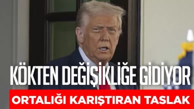 Ortalığı karıştıran taslak! Trump kökten değişikliğe gidiyor