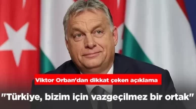 Macaristan Başbakanı Orban: "Türkiye, bizim için vazgeçilmez bir ortak"