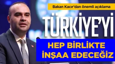 Bakan Kacır: "Türkiye'yi hep birlikte inşa edeceğiz"