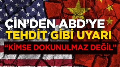 Çin'den ABD'ye tehdit gibi uyarı: Kimse dokunulmaz değildir