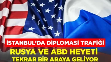 İstanbul’da diplomasi trafiği: Rusya ve ABD heyetleri yarın bir araya geliyor