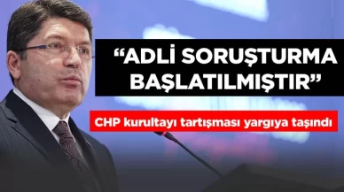 CHP kurultayı tartışması yargıya taşındı! Bakan Tunç: Adli soruşturma başlatılmıştır