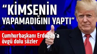 Trump'tan Cumhurbaşkanı Erdoğan'a övgü dolu sözler: Kimsenin yapamadığını yaptı