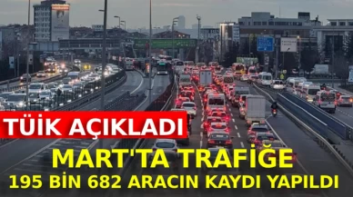 Mart'ta trafiğe 195 bin 682 aracın kaydı yapıldı
