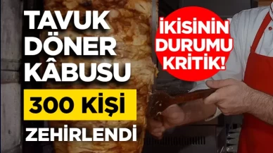 Bir ilimizde tavuk döner kabusu! Zehirlenenlerin sayısı 300'ü geçti