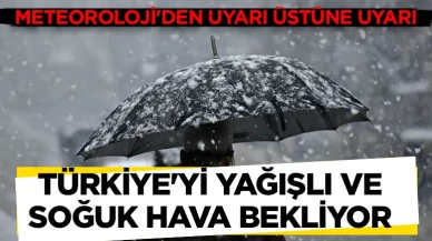 Meteoroloji'den uyarı üstüne uyarı! Türkiye'yi yağışlı ve soğuk hava bekliyor