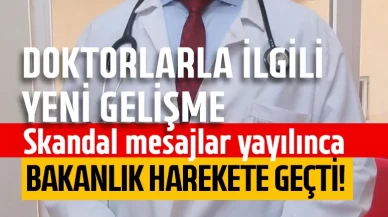 Skandal mesajlar yayılınca bakanlık harekete geçti! Doktorlarla ilgili yeni gelişme
