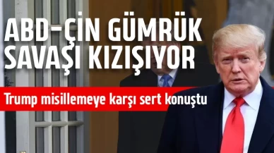 ABD-Çin gümrük savaşı kızışıyor! Trump misillemeye karşı sert konuştu