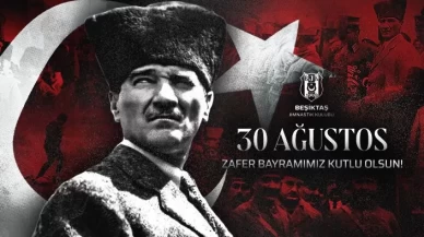 Beşiktaş’tan 30 Ağustos Zafer Bayramı mesajı