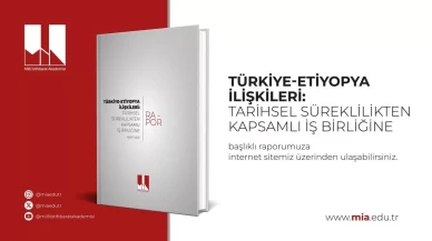 MİA'dan "Türkiye-Etiyopya İlişkileri: Tarihsel Süreklilikten Kapsamlı İş birliğine" raporu