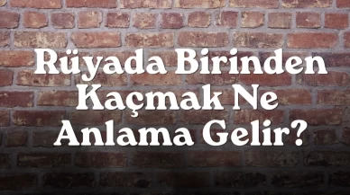 Rüyada Birinden Kaçmak Ne Anlama Gelir?