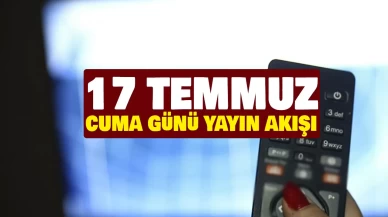 17 TEMMUZ CUMA GÜNÜ YAYIN AKIŞI | Bugün akşam televizyonda hangi dizi ve programlar var? TRT 1, ATV, TV8, Star TV, Kanal D, Show TV, NOW TV dizileri