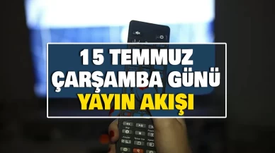 15 TEMMUZ ÇARŞAMBA GÜNÜ YAYIN AKIŞI | Bugün akşam televizyonda hangi diziler var? TRT 1, ATV, TV8, Star TV, Kanal D, Show TV, NOW TV dizileri