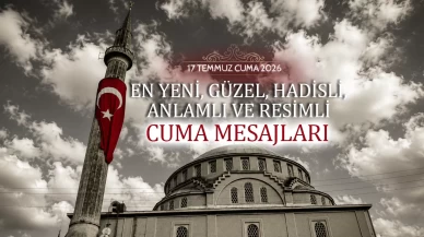 CUMA MESAJLARI 17 TEMMUZ| En Güzel, Anlamlı, Dualı, Ayetli ve Hadisli Cuma Mesajları (RESİMLİ CUMA MESAJLARI)