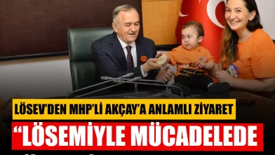 LÖSEV’den MHP’li Akçay’a anlamlı ziyaret: “Lösemiyle mücadelede LÖSEV’in yanındayız”