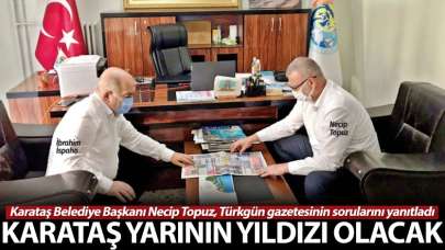 Başkan Necip Topuz: Karataş yarının yıldızı olacak