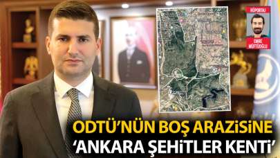 ODTÜ'nün boş arazisine 'Ankara Şehitler Kenti'