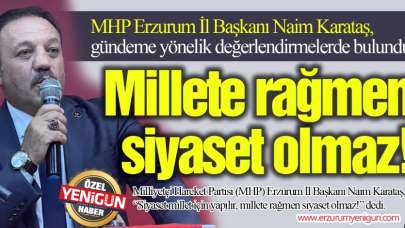 MHP'li Karataş: Millete rağmen siyaset olmaz!
