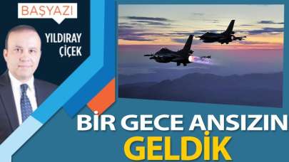 Bir gece ansızın geldik