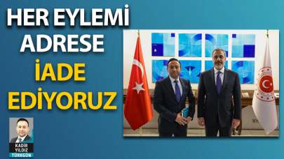 ‘Her eylemi adrese iade ediyoruz’