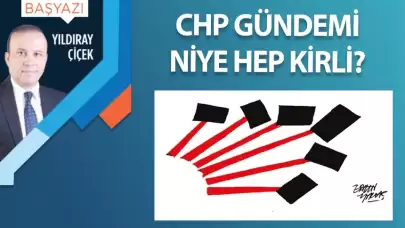 CHP gündemi niye hep kirli?