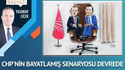CHP’nin bayatlamış senaryosu devrede