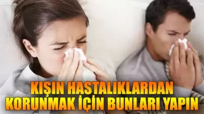 Kışın hastalıklardan korunmak için ne yapmalıyız?