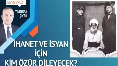 İhanet ve isyan için kim özür dileyecek?