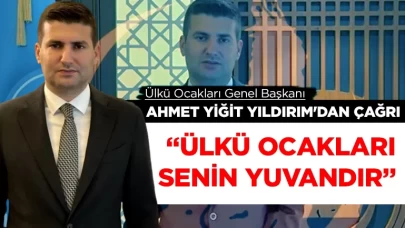 Ülkü Ocakları Genel Başkanı Ahmet Yiğit Yıldırım'dan çağrı: Ülkü Ocakları senin yuvandır