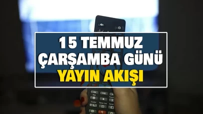 15 TEMMUZ ÇARŞAMBA GÜNÜ YAYIN AKIŞI | Bugün akşam televizyonda hangi diziler var? TRT 1, ATV, TV8, Star TV, Kanal D, Show TV, NOW TV dizileri
