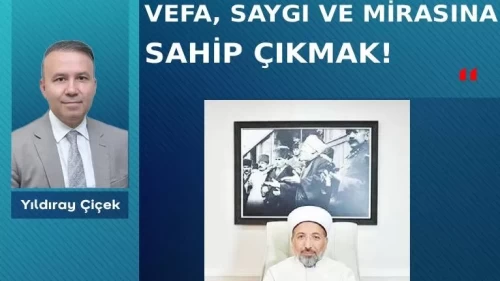 Vefa, saygı ve mirasına sahip çıkmak!