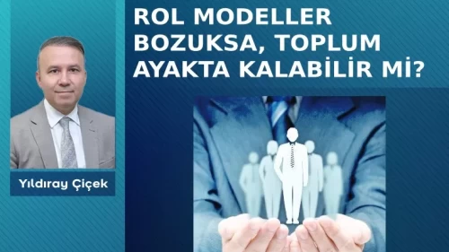 Rol modeller bozuksa, toplum ayakta kalabilir mi?