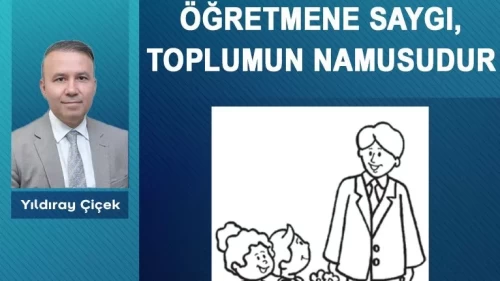 Öğretmene saygı, toplumun namusudur